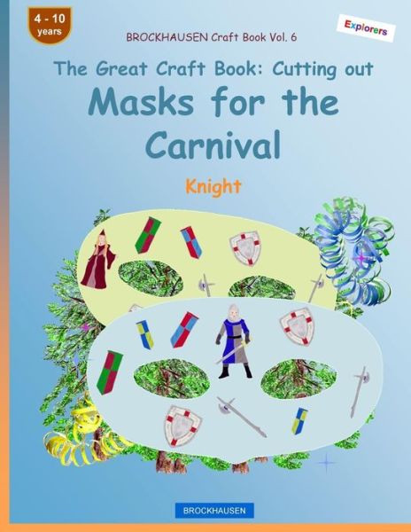 BROCKHAUSEN Craft Book Vol. 6 - The Great Craft Book - Cutting out Masks for the Carnival - Dortje Golldack - Books - Createspace Independent Publishing Platf - 9781984165893 - February 28, 2021