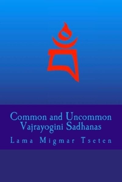 Cover for Lama Migmar Tseten · Common and Uncommon Vajrayogini Sadhanas (Paperback Book) (2018)