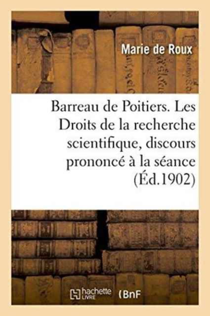 Cover for Marie De Roux · Barreau de Poitiers. Les Droits de la Recherche Scientifique, Discours Prononce A La Seance (Paperback Book) (2016)