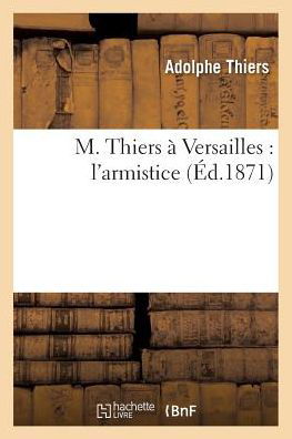 Cover for Adolphe Thiers · M. Thiers A Versailles: l'Armistice (Paperback Book) (2017)