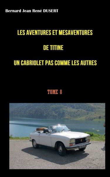 Cover for Bernard Jean René Dusert · Les aventures et mésaventures de Titine un cabriolet pas comme les autres (Paperback Book) (2022)