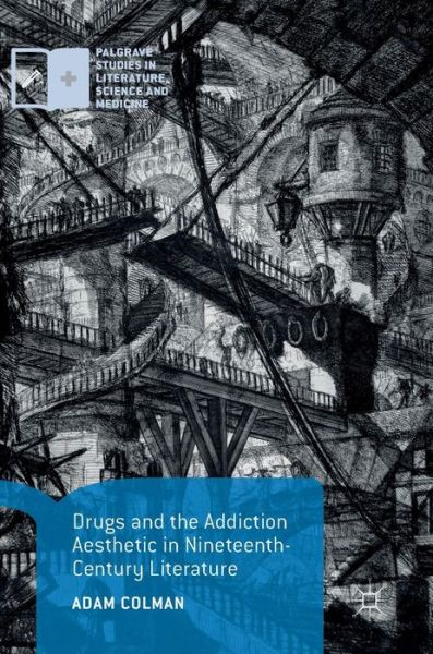 Cover for Adam Colman · Drugs and the Addiction Aesthetic in Nineteenth-Century Literature - Palgrave Studies in Literature, Science and Medicine (Hardcover Book) [1st ed. 2019 edition] (2019)