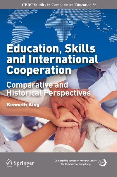 Cover for Kenneth King · Education, Skills and International Cooperation: Comparative and Historical Perspectives - CERC Studies in Comparative Education (Hardcover Book) [1st ed. 2019 edition] (2019)