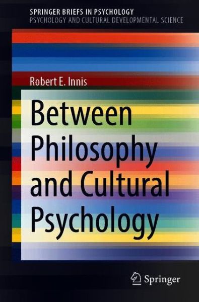 Cover for Robert E. Innis · Between Philosophy and Cultural Psychology - SpringerBriefs in Psychology and Cultural Developmental Science (Paperback Book) [1st ed. 2020 edition] (2020)