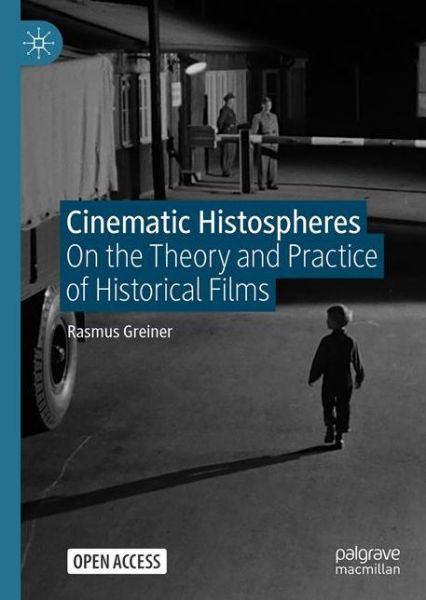 Cover for Rasmus Greiner · Cinematic Histospheres: On the Theory and Practice of Historical Films (Hardcover Book) [1st ed. 2021 edition] (2021)