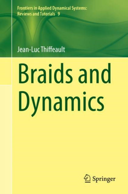 Cover for Jean-Luc Thiffeault · Braids and Dynamics - Frontiers in Applied Dynamical Systems: Reviews and Tutorials (Paperback Book) [1st ed. 2022 edition] (2022)