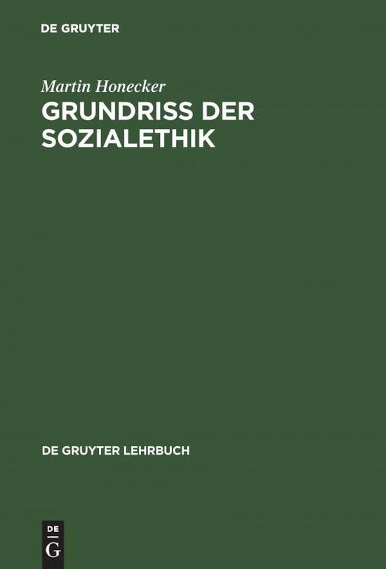 Grundriss Der Sozialethik - de Gruyter Lehrbuch - Martin Honecker - Books - de Gruyter - 9783110148893 - June 29, 1995
