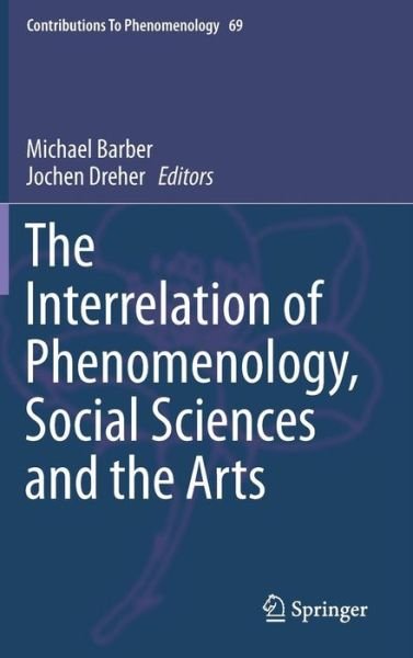 Cover for Michael Barber · The Interrelation of Phenomenology, Social Sciences and the Arts - Contributions to Phenomenology (Hardcover bog) [2014 edition] (2013)