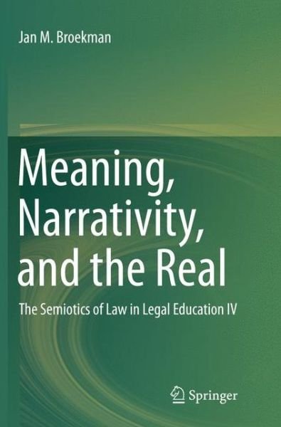 Cover for Jan M. Broekman · Meaning, Narrativity, and the Real: The Semiotics of Law in Legal Education IV (Paperback Book) [Softcover reprint of the original 1st ed. 2016 edition] (2018)