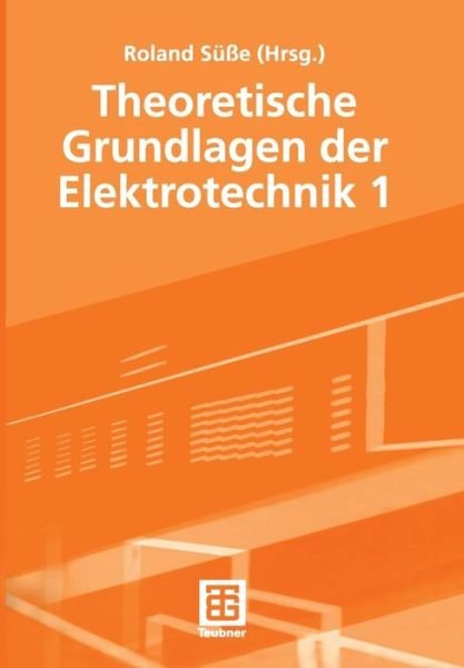 Cover for Roland Susse · Theoretische Grundlagen der Elektrotechnik (Paperback Book) [Softcover reprint of the original 1st ed. 2005 edition] (2011)