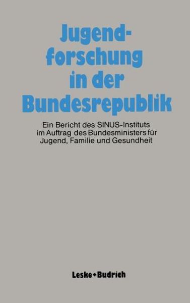 Cover for Sinus-Institut · Jugendforschung in Der Bundesrepublik: Ein Bericht Des Sinus-Instituts Im Auftrag Des Bundesministers Fur Jugend, Familie Und Gesundheit (Paperback Book) [Softcover Reprint of the Original 1st 1984 edition] (2012)