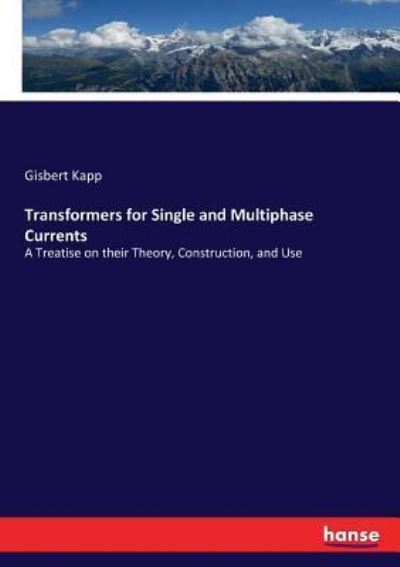 Transformers for Single and Multiphase Currents - Gisbert Kapp - Livres - Hansebooks - 9783337185893 - 9 juin 2017