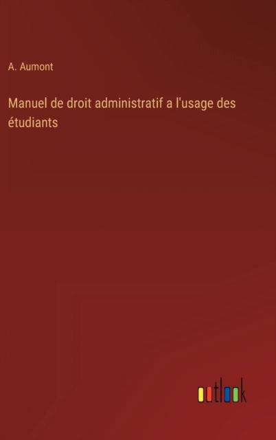 Manuel de droit administratif a l'usage des etudiants - A Aumont - Books - Outlook Verlag - 9783368226893 - August 28, 2022