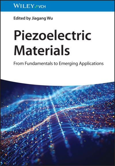 Cover for Wu, Jiagang (Sichuan University, China) · Piezoelectric Materials: From Fundamentals to Emerging Applications (Hardcover Book) (2024)