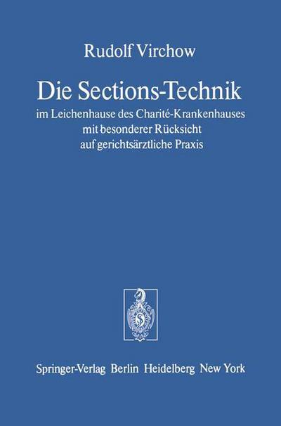 Cover for Rudolf Virchow · Die Sections-Technik im Leichenhause des Charite-Krankenhauses mit Besonderer Rucksicht auf Gerichtsarztliche Praxis (Paperback Book) [Reprint der 4. Auflage August Hirschwald Verlag, B edition] (1977)