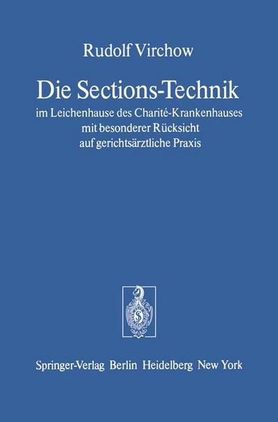 Die Sections-Technik im Leichenhause des Charite-Krankenhauses mit Besonderer Rucksicht auf Gerichtsarztliche Praxis - Rudolf Virchow - Books - Springer-Verlag Berlin and Heidelberg Gm - 9783540080893 - March 17, 1977