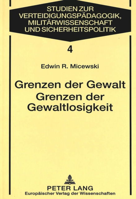 Cover for Micewski Edwin R. Micewski · Grenzen der Gewalt- Grenzen der Gewaltlosigkeit: Zur Begruendung der Gewaltproblematik im Kontext philosophischer Ethik und politischer Philosophie (Paperback Book) (1997)