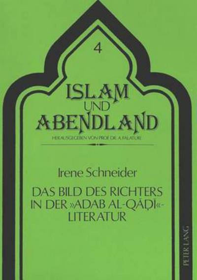 Cover for Irene Schneider · Das Bild Des Richters in Der Adab Al-Qadi-Literatur - Islam Und Abendland, (Paperback Book) (1990)