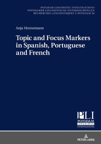 Cover for Anja Hennemann · Topic and Focus Markers in Spanish, Portuguese and French - Potsdam Linguistic Investigations / Potsdamer Linguistische Untersuchungen / Recherches Linguistiques a Potsdam (Hardcover Book) [New edition] (2020)