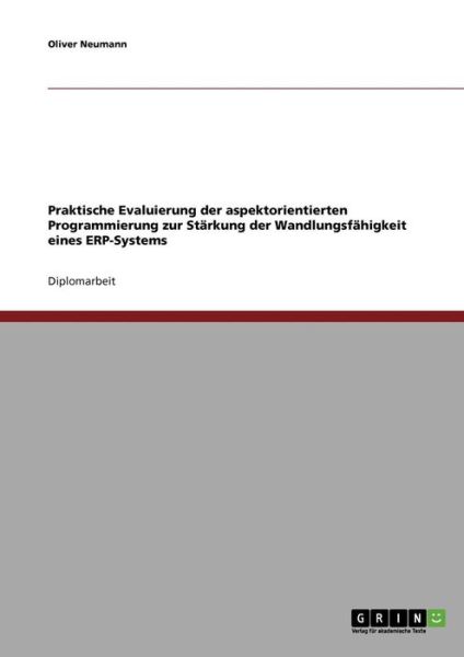 Cover for Oliver Neumann · Praktische Evaluierung der aspektorientierten Programmierung zur Starkung der Wandlungsfahigkeit eines ERP-Systems (Paperback Bog) (2007)