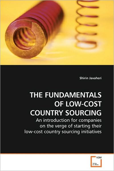 Cover for Shirin Javaheri · The Fundamentals of Low-cost Country Sourcing: an Introduction for Companies on the Verge of Starting Their Low-cost Country Sourcing Initiatives (Paperback Book) (2009)