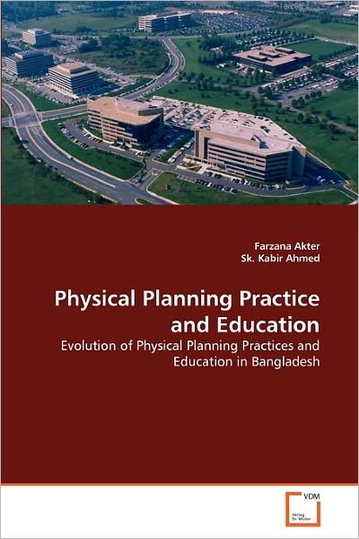 Cover for Sk. Kabir Ahmed · Physical Planning Practice and Education: Evolution of Physical Planning Practices and Education in Bangladesh (Paperback Bog) (2011)