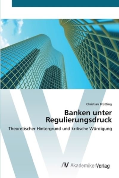 Cover for Brütting · Banken unter Regulierungsdruck (Buch) (2012)