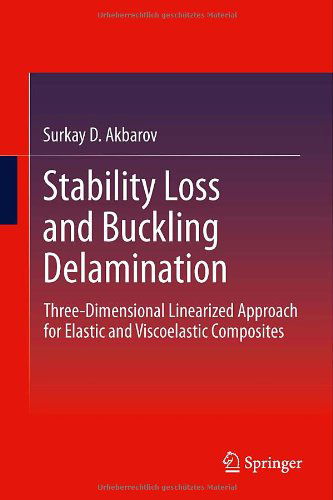 Cover for Surkay Akbarov · Stability Loss and Buckling Delamination: Three-Dimensional Linearized Approach for Elastic and Viscoelastic Composites (Hardcover Book) [2013 edition] (2012)