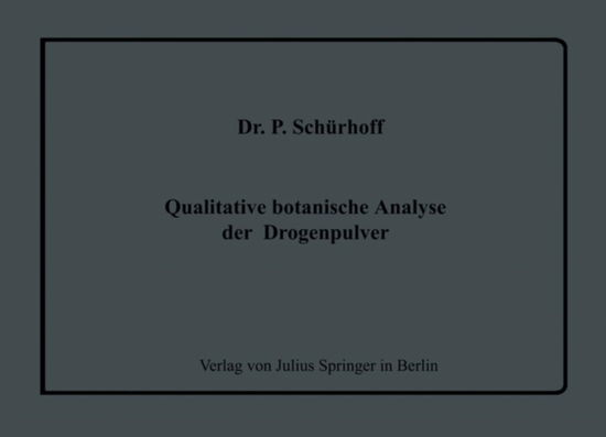 Cover for P. Schurhoff · Qualitative botanische Analyse der Drogenpulver: Eine Einfuhrung in den Gang einer systematischen mikroskopischen Pulveruntersuchung (Paperback Book) (1906)
