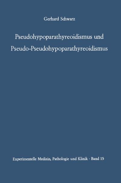 Cover for G Schwarz · Pseudohypoparathyreoidismus Und Pseudo-Pseudohypoparathyreoidismus: Hereditarer Brachymetacarpaler Kleinwuchs - Experimentelle Medizin, Pathologie Und Klinik (Pocketbok) [Softcover Reprint of the Original 1st 1964 edition] (2012)
