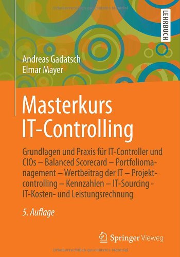 Masterkurs It-Controlling: Grundlagen Und Praxis Fur It-Controller Und Cios - Balanced Scorecard - Portfoliomanagement - Wertbeitrag Der It - Projektcontrolling - Kennzahlen - It-Sourcing - It-Kosten- Und Leistungsrechnung - Andreas Gadatsch - Livros - Springer Vieweg - 9783658015893 - 19 de novembro de 2013