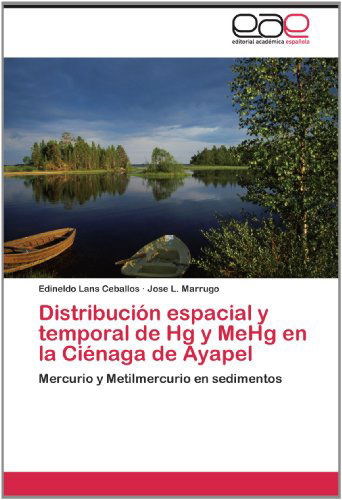 Cover for Jose L. Marrugo · Distribución Espacial Y Temporal De Hg Y Mehg en La Ciénaga De Ayapel: Mercurio Y Metilmercurio en Sedimentos (Paperback Book) [Spanish edition] (2012)