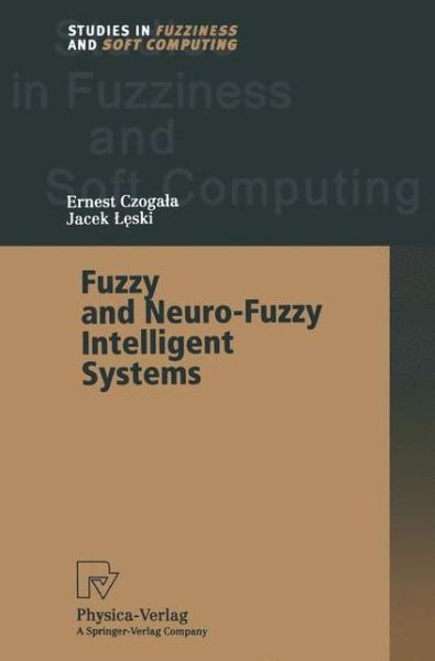 Fuzzy and Neuro-Fuzzy Intelligent Systems - Studies in Fuzziness and Soft Computing - Ernest Czogala - Books - Physica Verlag,Wien - 9783662003893 - August 2, 2012