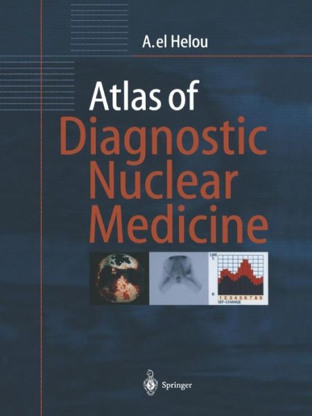 Cover for Anisah el Helou · Atlas of Diagnostic Nuclear Medicine (Paperback Book) [Softcover reprint of the original 1st ed. 2001 edition] (2014)