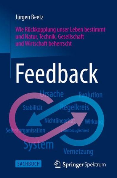 Cover for Jurgen Beetz · Feedback: Wie Ruckkopplung unser Leben bestimmt und Natur, Technik, Gesellschaft und Wirtschaft beherrscht (Paperback Book) (2015)