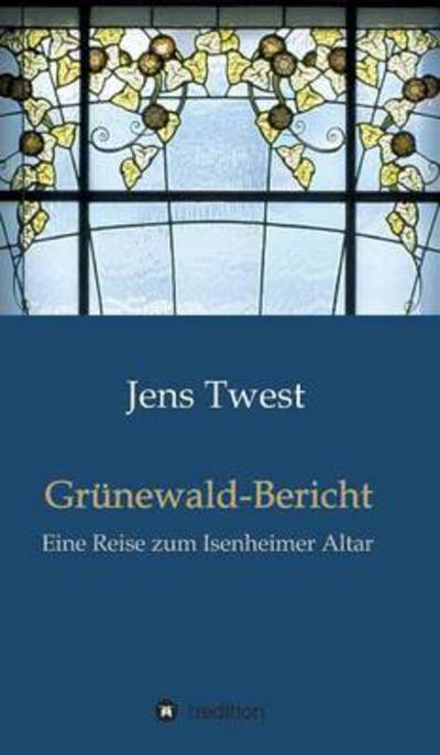 Grünewald-Bericht - Twest - Books -  - 9783734571893 - December 3, 2016