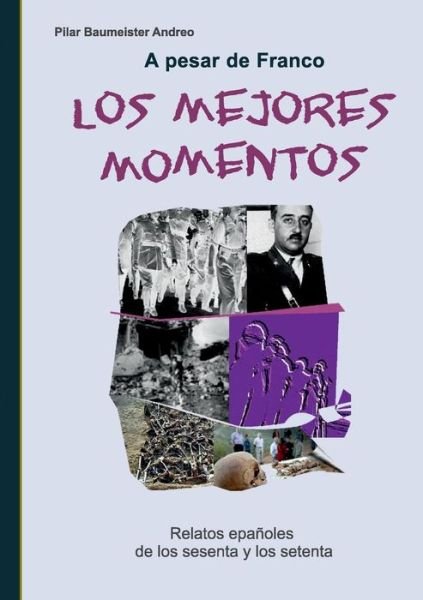 Cover for Pilar Baumeister Andreo · A Pesar De Franco... Los Mejores Momentos (Paperback Book) (2015)