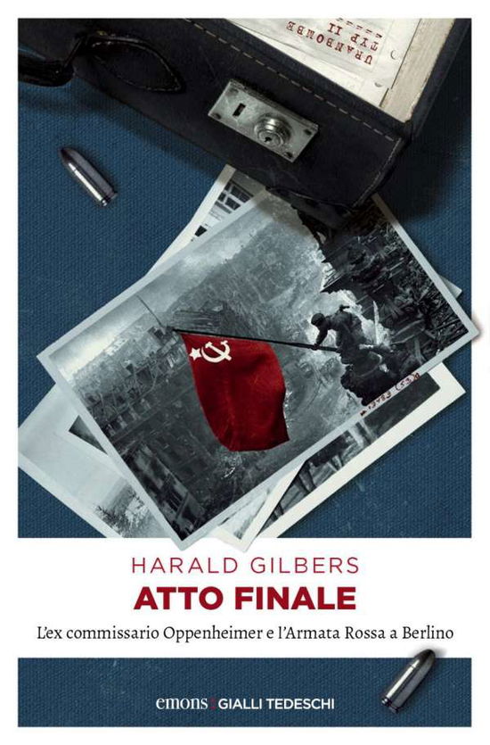 Cover for Harald Gilbers · Atto Finale. L'ex Commissario Oppenheimer E L'armata Rossa A Berlino (Book)