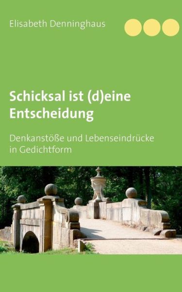 Cover for Elisabeth Denninghaus · Schicksal ist (d)eine Entscheidung: Denkanstoesse und Lebenseindrucke in Gedichtform (Paperback Book) (2019)