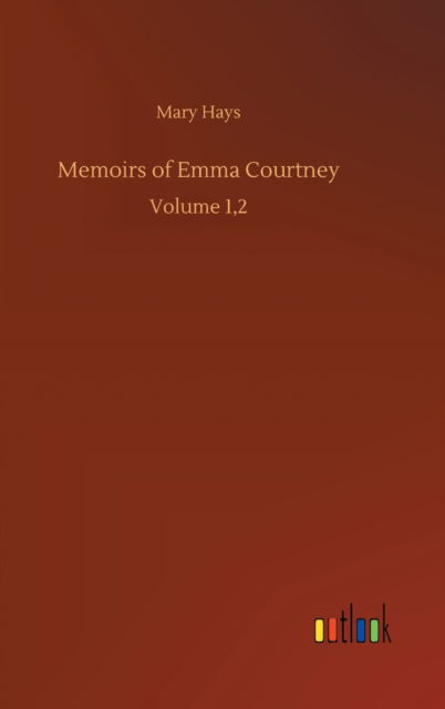 Cover for Mary Hays · Memoirs of Emma Courtney: Volume 1,2 (Hardcover Book) (2020)