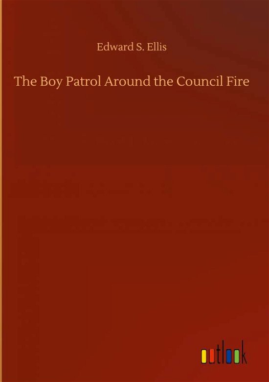 Cover for Edward S Ellis · The Boy Patrol Around the Council Fire (Hardcover bog) (2020)