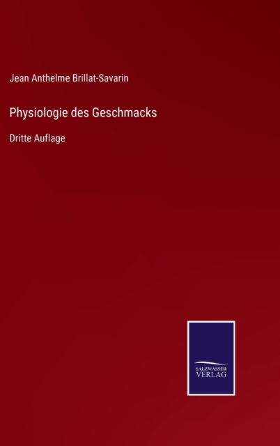 Cover for Jean Anthelme Brillat-Savarin · Physiologie des Geschmacks (Inbunden Bok) (2021)