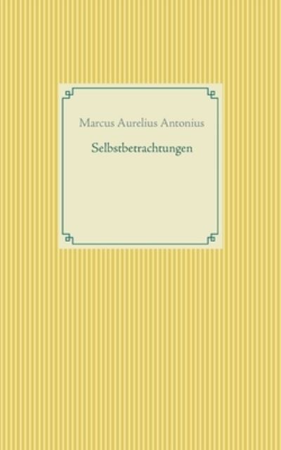 Cover for Marcus Aurelius Antonius · Selbstbetrachtungen (Paperback Book) (2021)