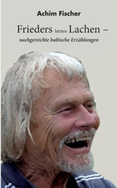 Cover for Achim Fischer · Frieders letztes Lachen (Book) (2023)