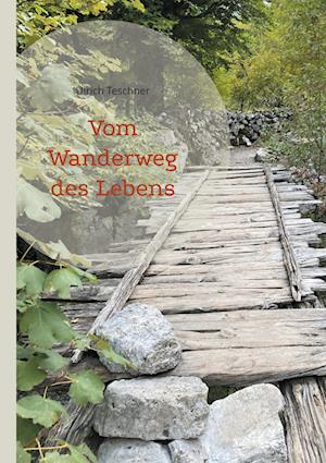 Cover for Ulrich Teschner · Vom Wanderweg des Lebens (Book) (2024)