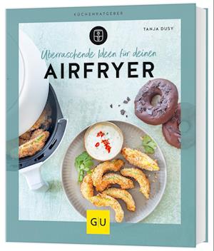 Cover for Tanja Dusy · Überraschende Ideen für deinen Airfryer (Buch) (2024)