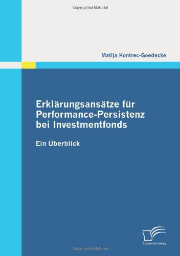 Cover for Matija Kontrec-goedecke · Erklärungsansätze Für Performance-persistenz Bei Investmentfonds: Ein Überblick (Paperback Book) [German edition] (2010)