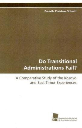 Cover for Daniella Christova Schmitt · Do Transitional Administrations Fail?: a Comparative Study of the Kosovo and East Timor Experiences (Paperback Book) (2009)