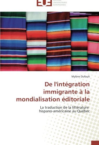 Cover for Mylène Dufault · De L'intégration Immigrante À La Mondialisation Éditoriale: La Traduction De La Littérature   Hispano-américaine Au Québec (Paperback Bog) [French edition] (2018)