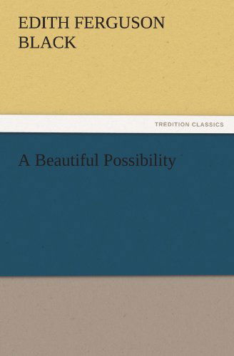 A Beautiful Possibility (Tredition Classics) - Edith Ferguson Black - Bøker - tredition - 9783842423893 - 3. november 2011